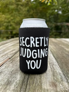 Secretly Judging You Can Koozie Holder